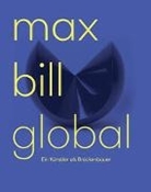 Bild von Max Bill Global von Eggelhöfer, Fabienne (Hrsg.) 