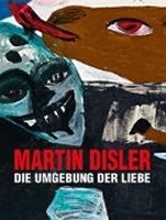 Bild von Martin Disler - Die Umgebung der Liebe von Kunz, Stephan (Hrsg.) 