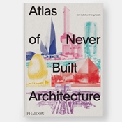 Bild von Atlas of Never Built Architecture von Lubell, Sam 